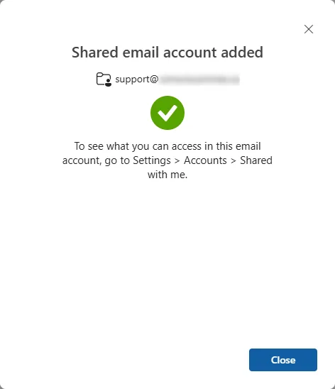 A green check mark and the words Shared email account added, with a Close button